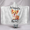 Did Someone Say Bacon Corgi Dog Hooded Blanket