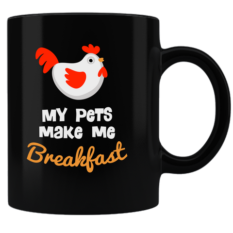 My Pets Make Me Breakfast Funny Pet Chicken Coffee Mug - Black